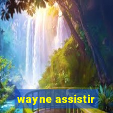 wayne assistir